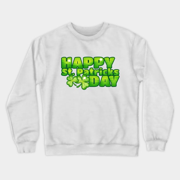 Happy St Patricks Day , St Pattys Day, Luck of the Irish, Lucky Clover Design Crewneck Sweatshirt by LittleMissy